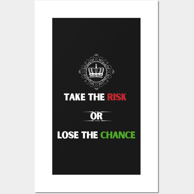 Take the risk or lose the chance. Wall Art by darlwolf